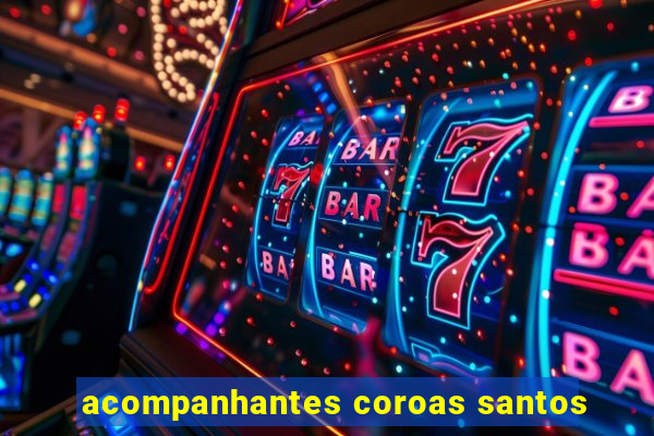 acompanhantes coroas santos